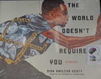 The World Doesn't Require You - Stories written by Rion Amilcar Scott performed by JD Jackson on Audio CD (Unabridged)